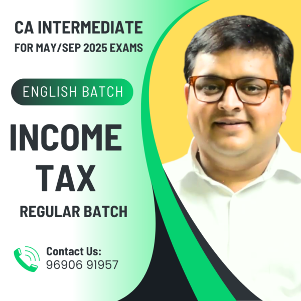 Income Tax (English batch - Regular) - CA Intermediate May 2025 & Sep 2025 Exams